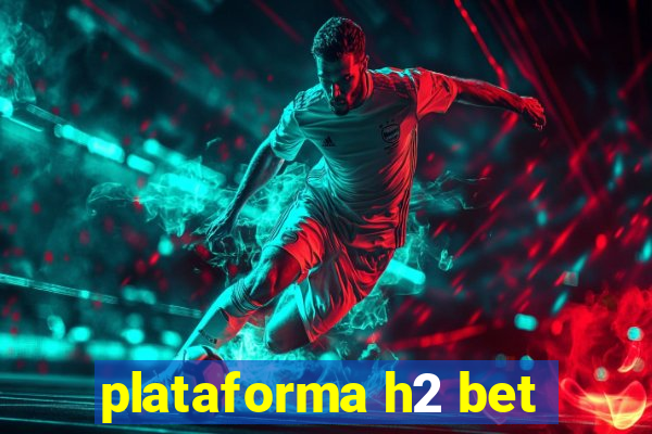 plataforma h2 bet